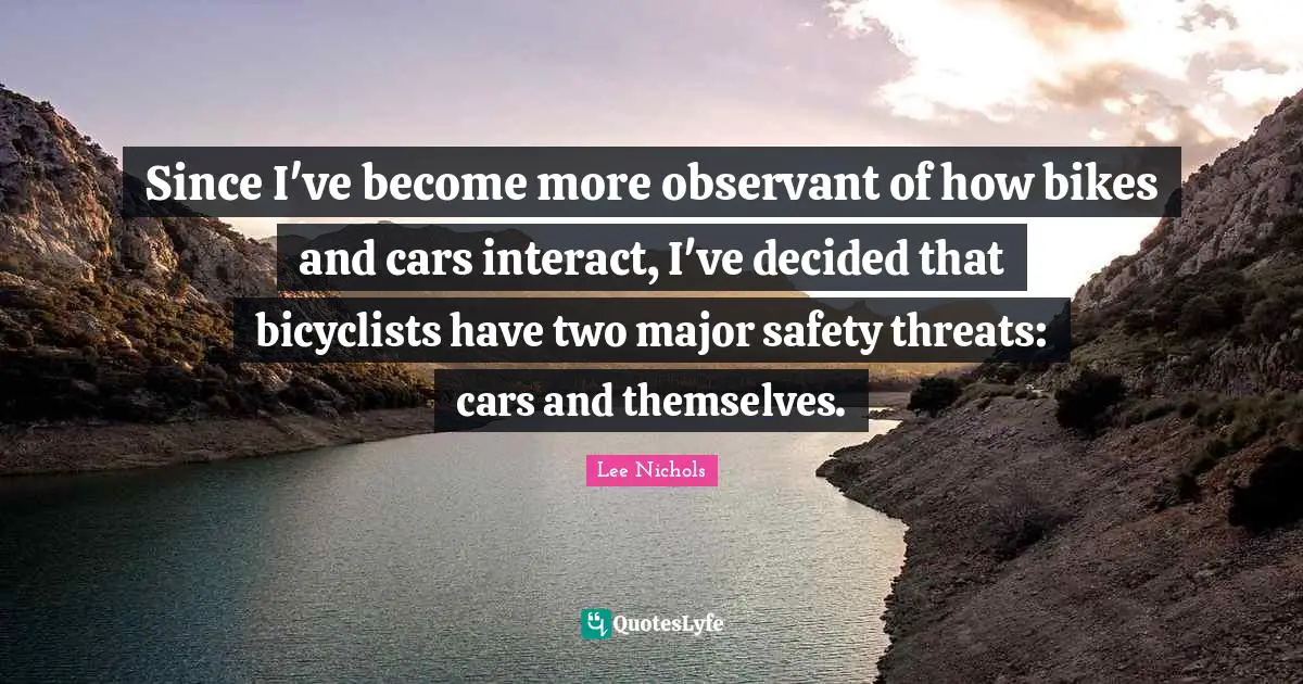 Since I've become more observant of how bikes and cars interact, I've decided that bicyclists have two major safety threats: cars and themselves.