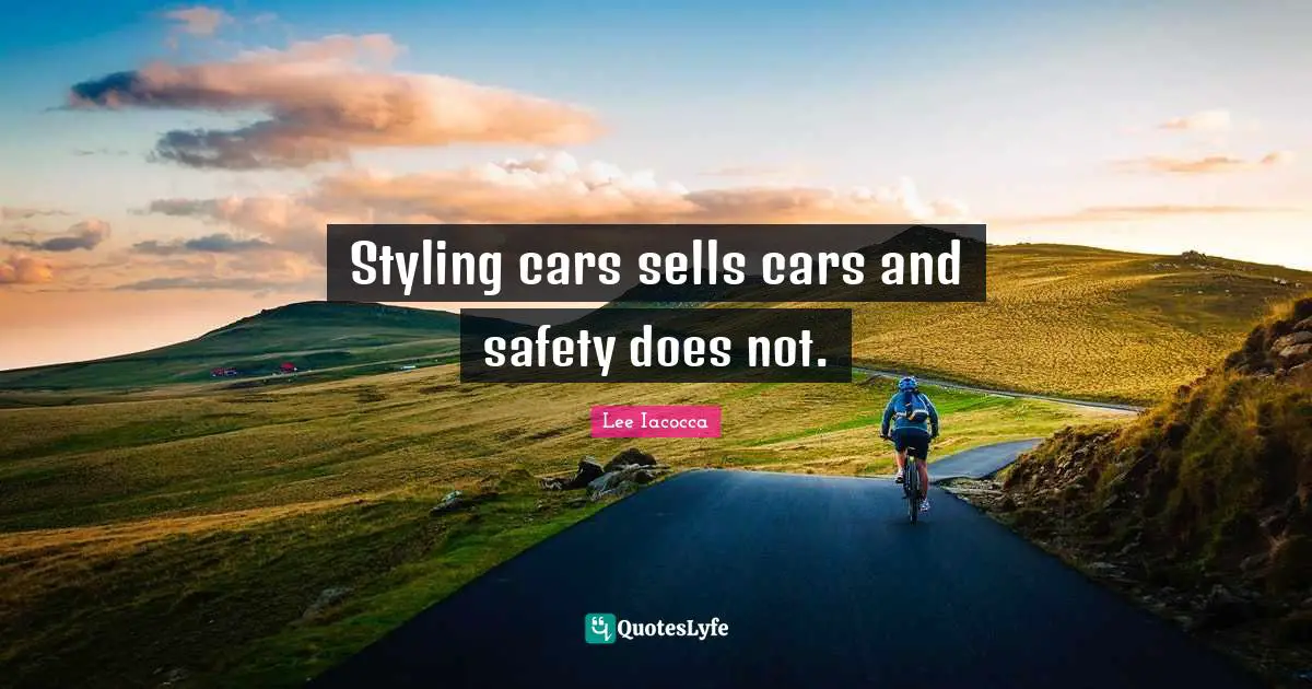 Styling cars sells cars and safety does not.