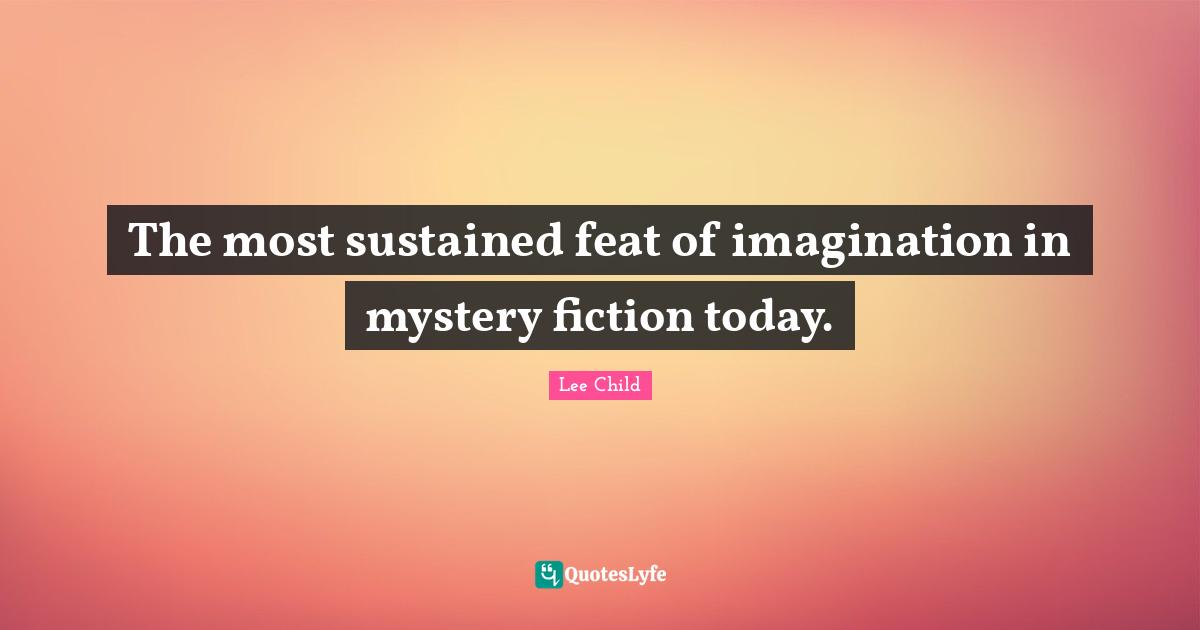 The most sustained feat of imagination in mystery fiction today.