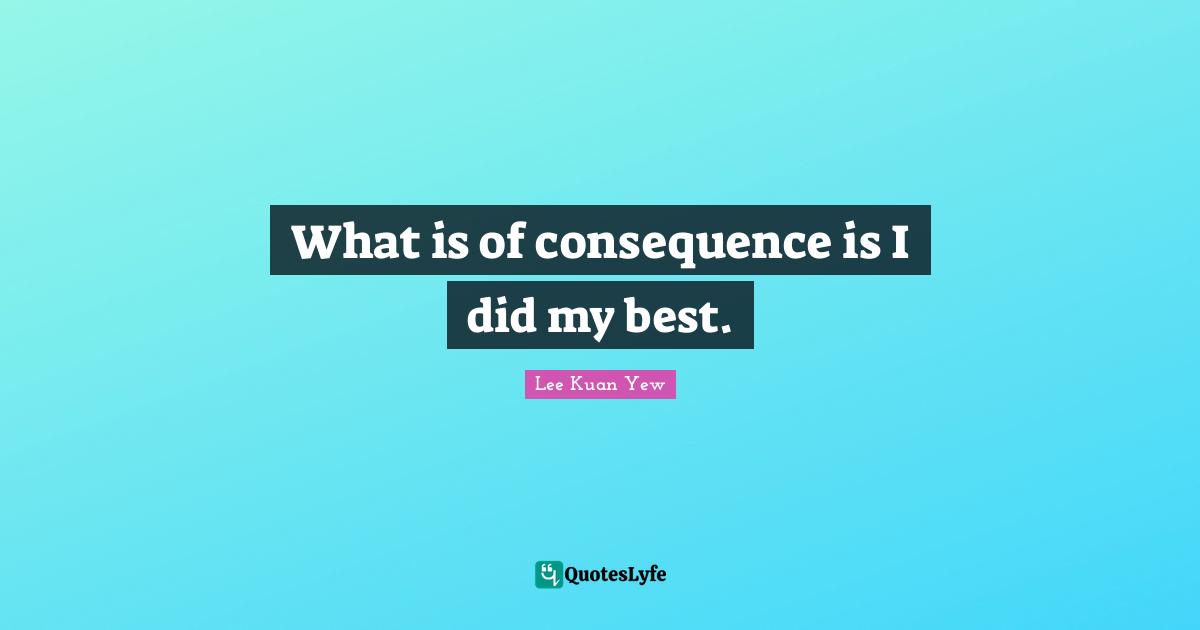 What is of consequence is I did my best.