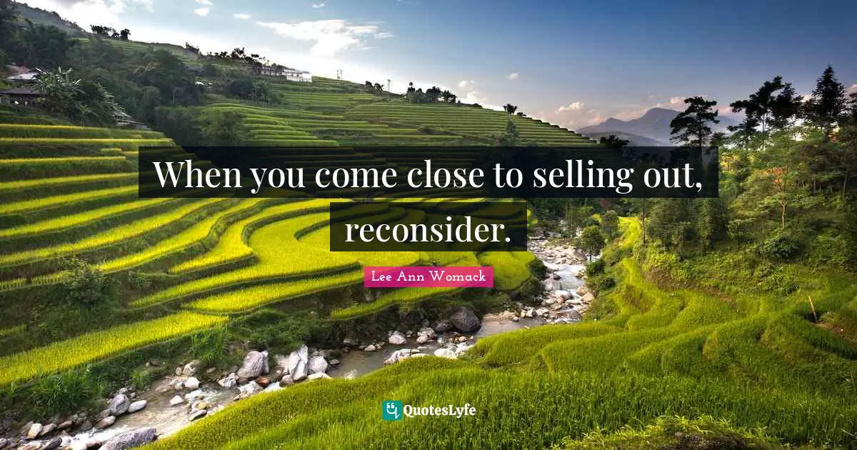 When you come close to selling out, reconsider.