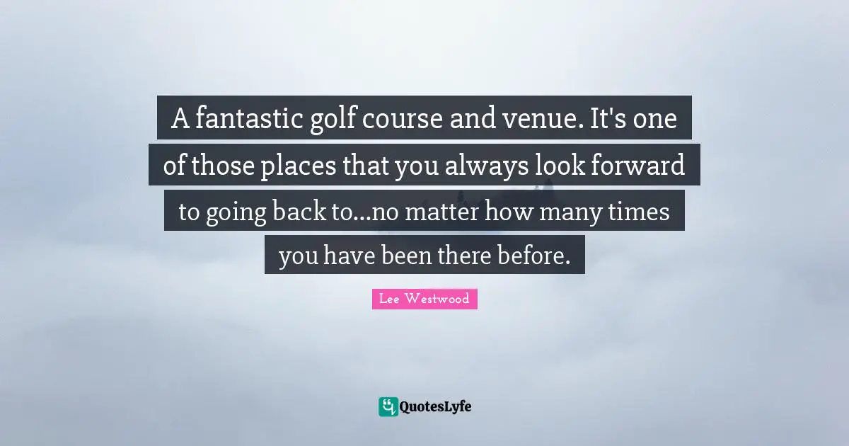 A fantastic golf course and venue. It's one of those places that you always look forward to going back to...no matter how many times you have been there before.