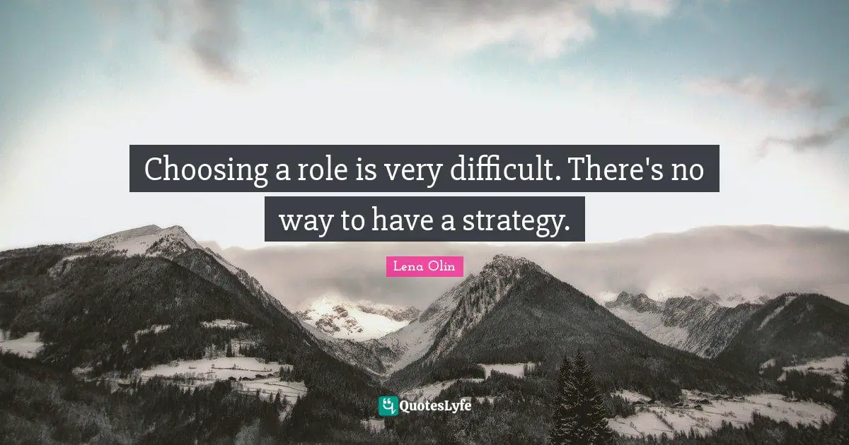 Choosing a role is very difficult. There's no way to have a strategy.