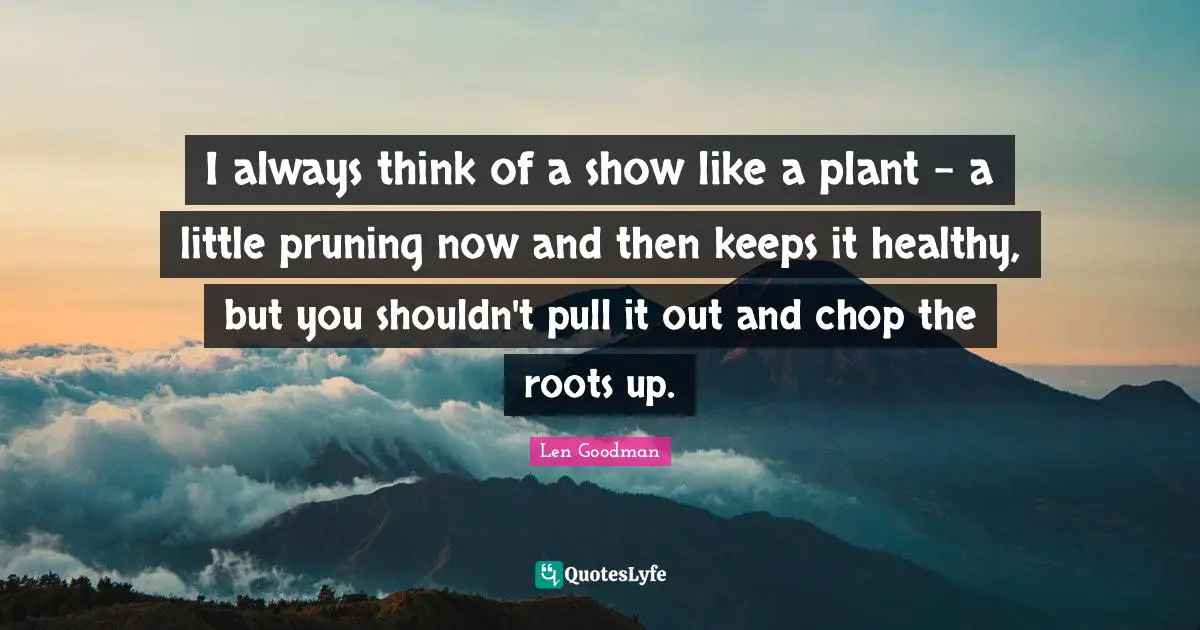 I always think of a show like a plant - a little pruning now and then keeps it healthy, but you shouldn't pull it out and chop the roots up.
