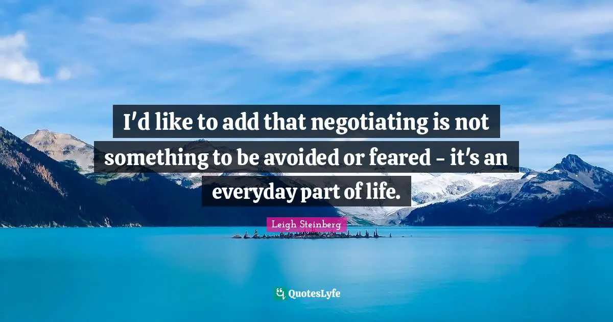 I'd like to add that negotiating is not something to be avoided or feared - it's an everyday part of life.