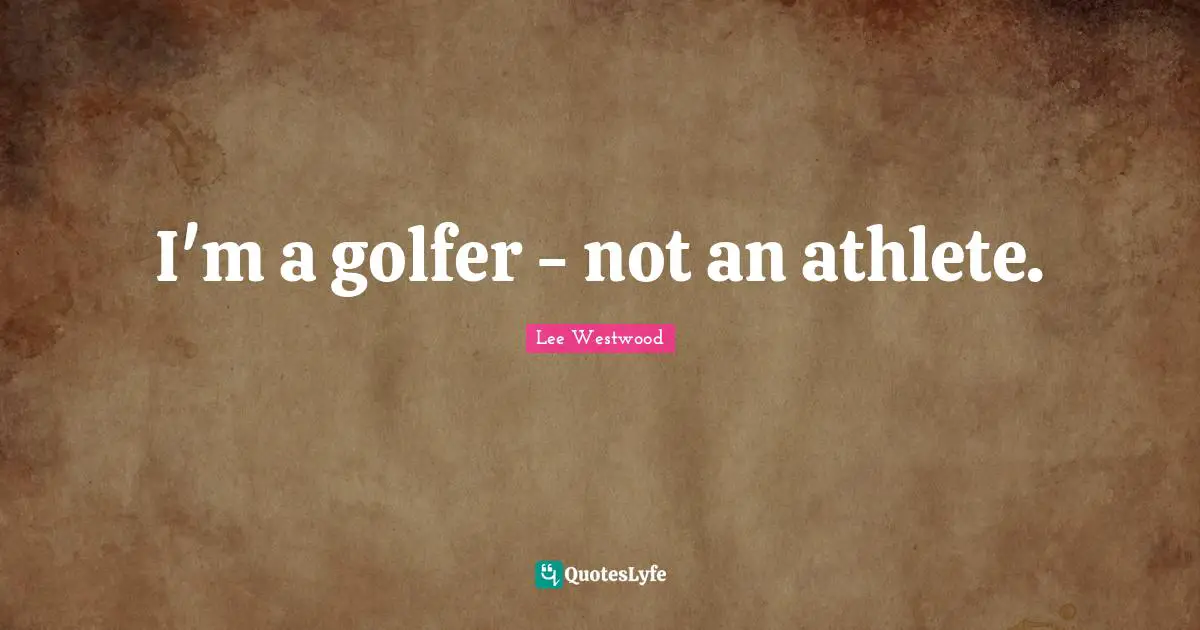 I'm a golfer - not an athlete.