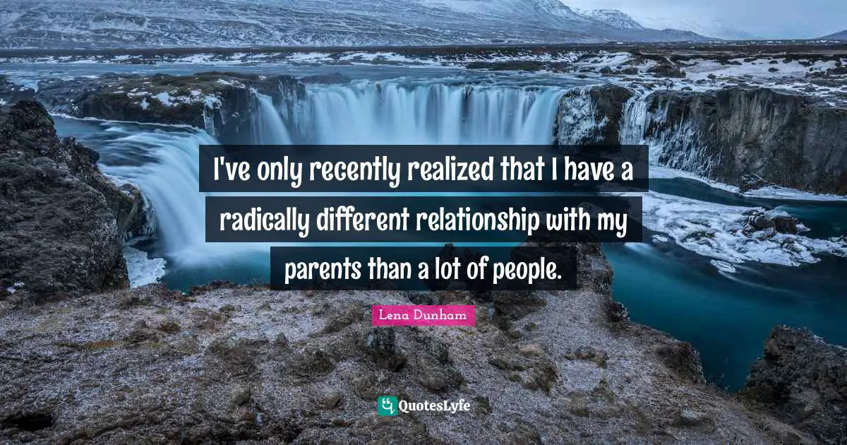 I've only recently realized that I have a radically different relationship with my parents than a lot of people.