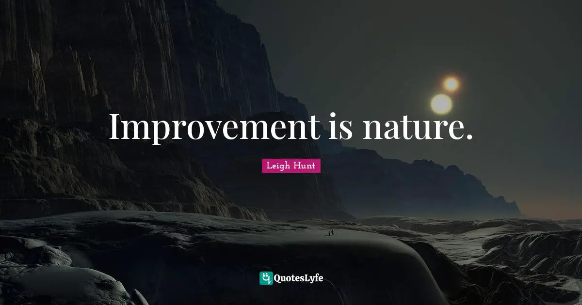 Improvement is nature.