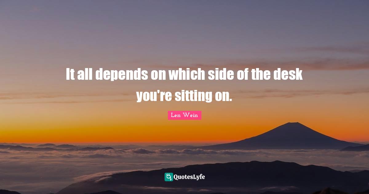 It all depends on which side of the desk you're sitting on.