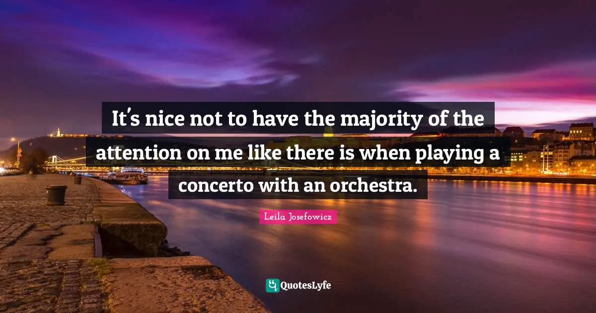 It's nice not to have the majority of the attention on me like there is when playing a concerto with an orchestra.