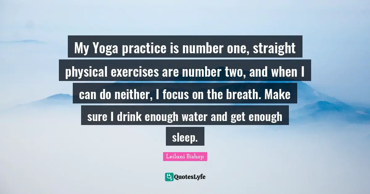 My Yoga practice is number one, straight physical exercises are number two, and when I can do neither, I focus on the breath. Make sure I drink enough water and get enough sleep.