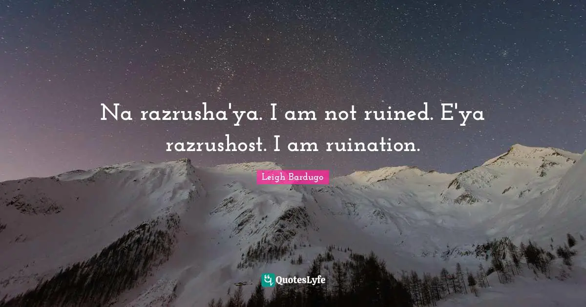 Ruined Quotes: "Na razrusha'ya.﻿ I am not ruined. ﻿E'ya razrushost﻿. I am ruination."