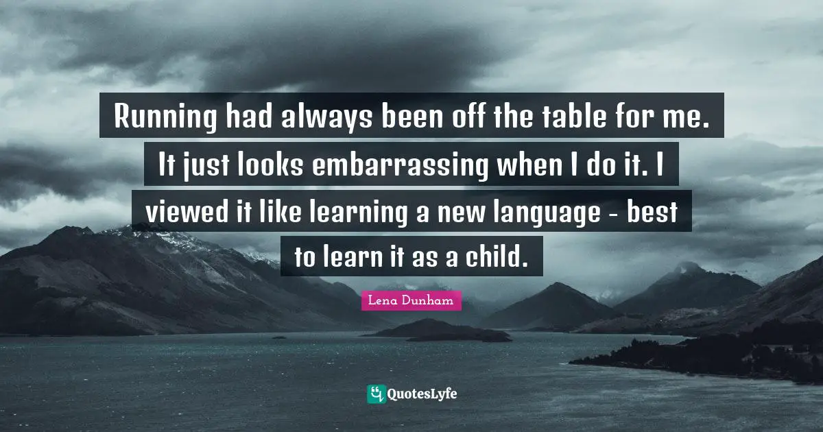 Running had always been off the table for me. It just looks embarrassing when I do it. I viewed it like learning a new language - best to learn it as a child.