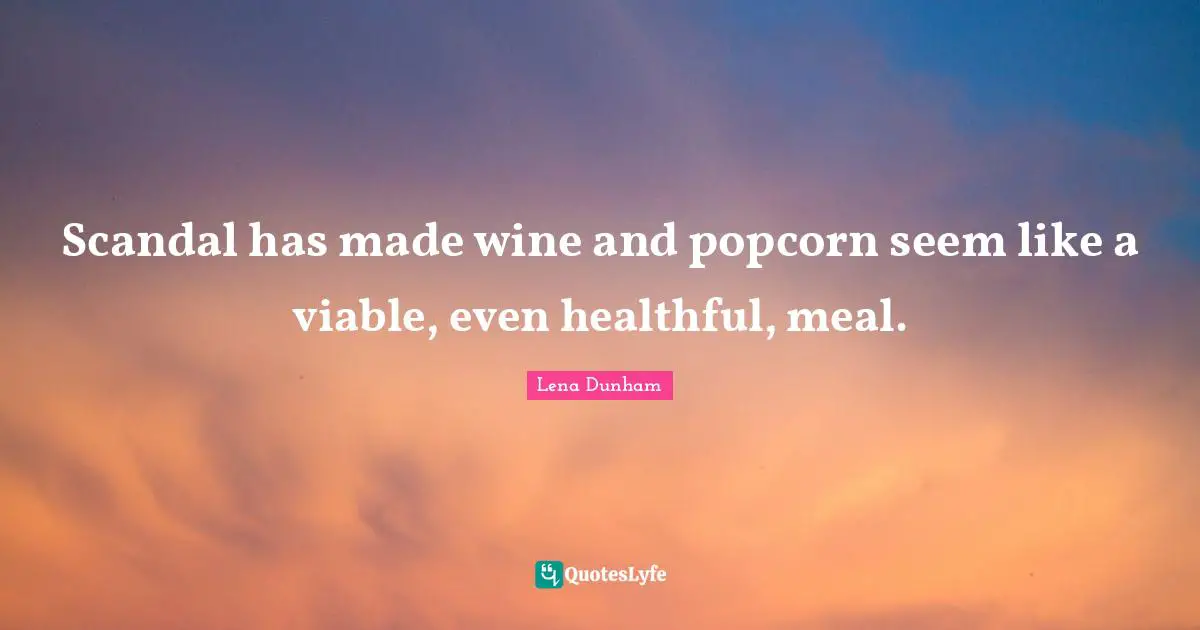 Scandal has made wine and popcorn seem like a viable, even healthful, meal.