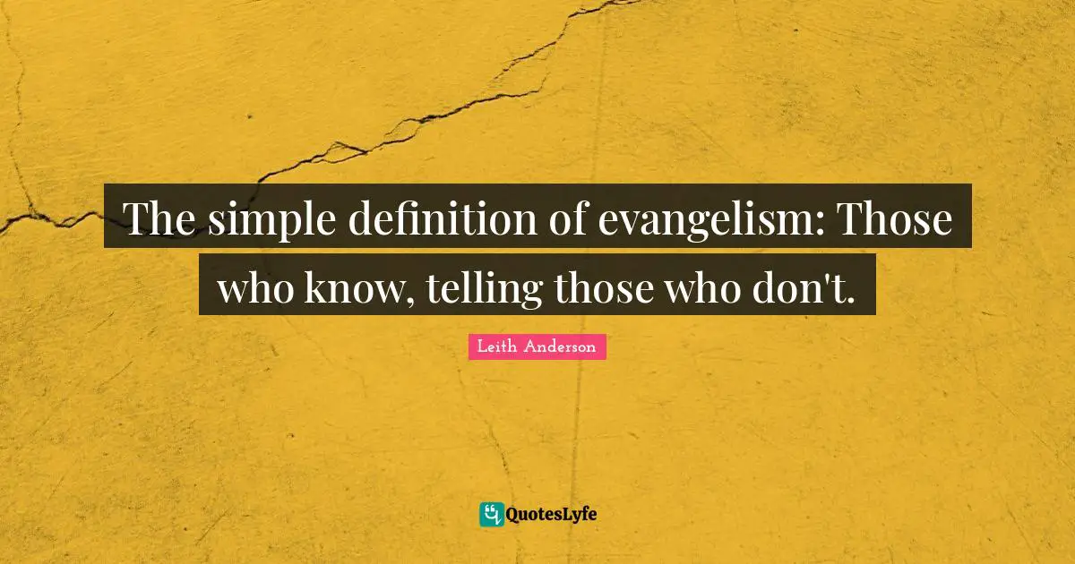 The simple definition of evangelism Those who know, telling those who