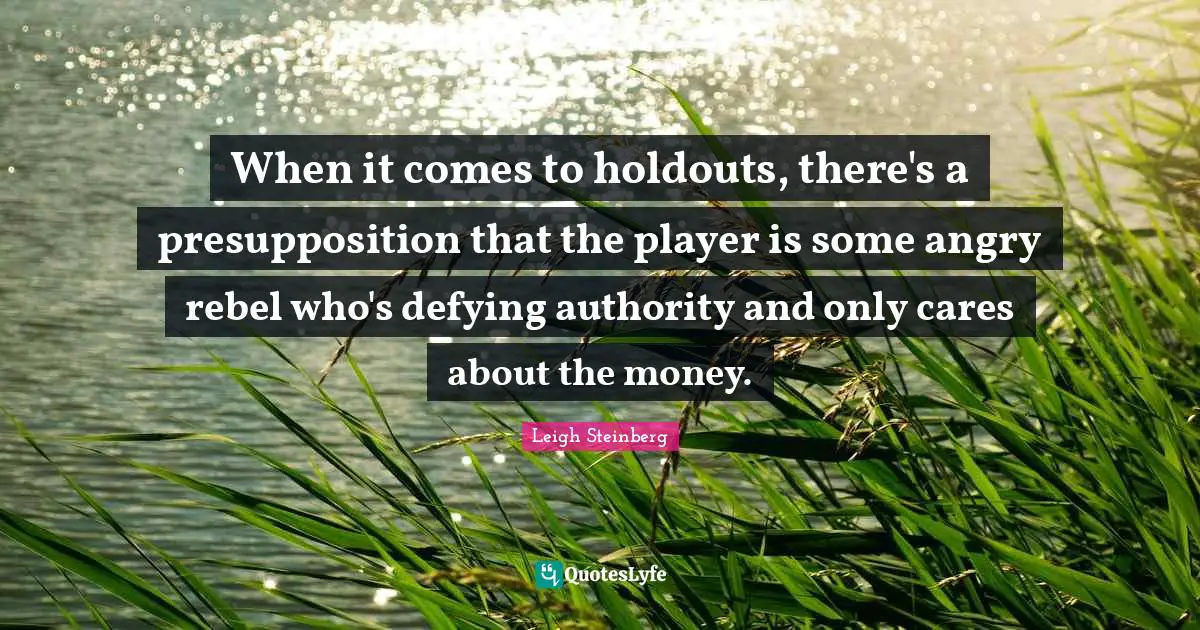 When it comes to holdouts, there's a presupposition that the player is some angry rebel who's defying authority and only cares about the money.