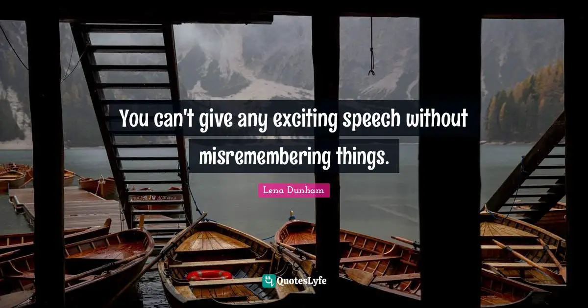 You can't give any exciting speech without misremembering things.