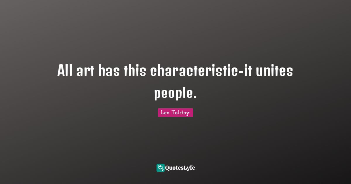 All art has this characteristic-it unites people.