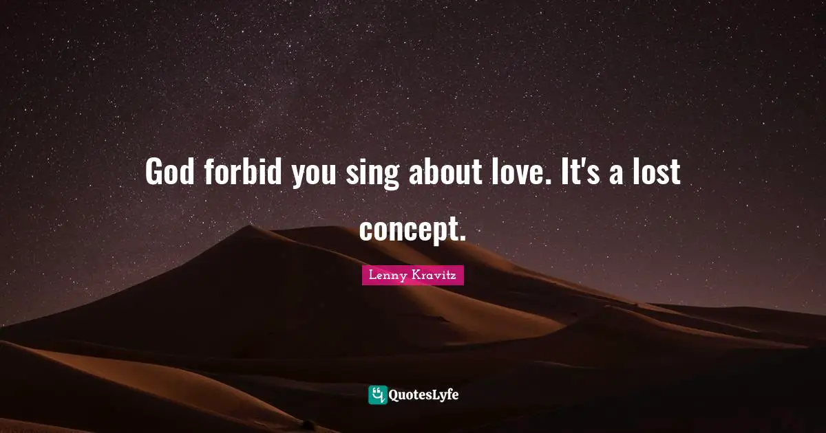 God forbid you sing about love. It's a lost concept.
