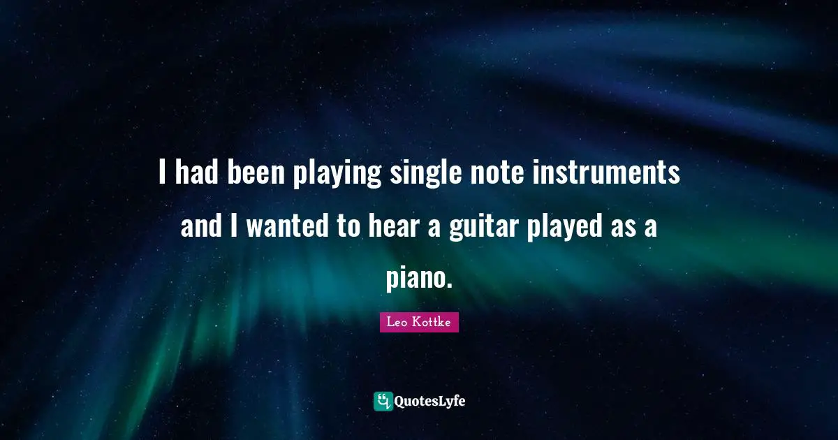 I had been playing single note instruments and I wanted to hear a guitar played as a piano.