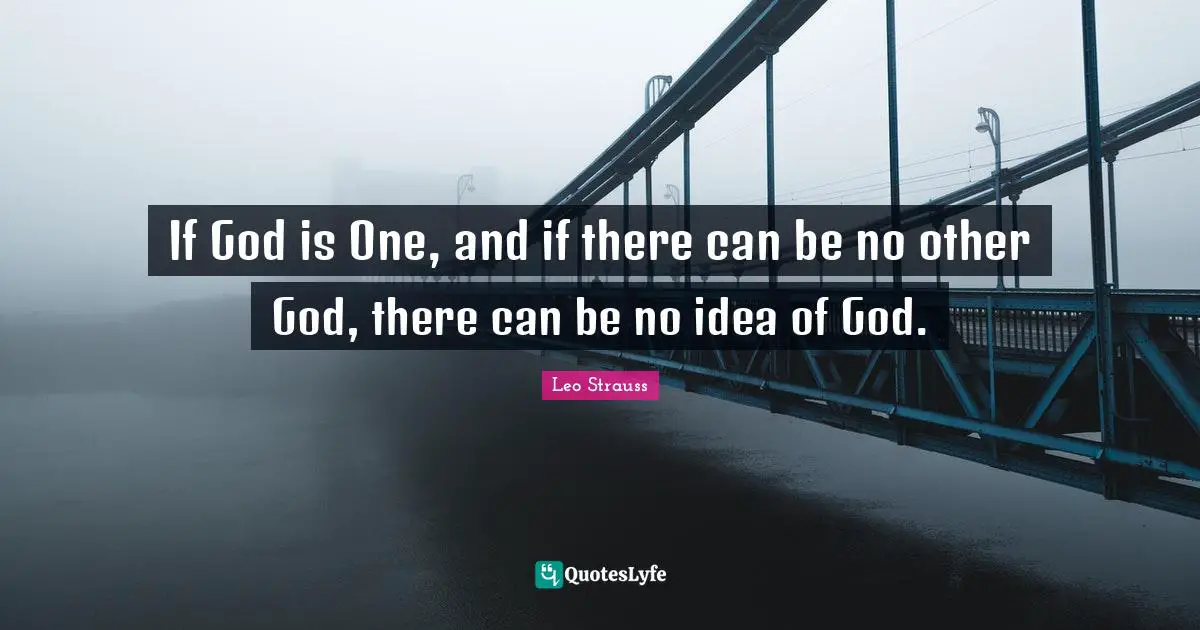 If God is One, and if there can be no other God, there can be no idea of God.