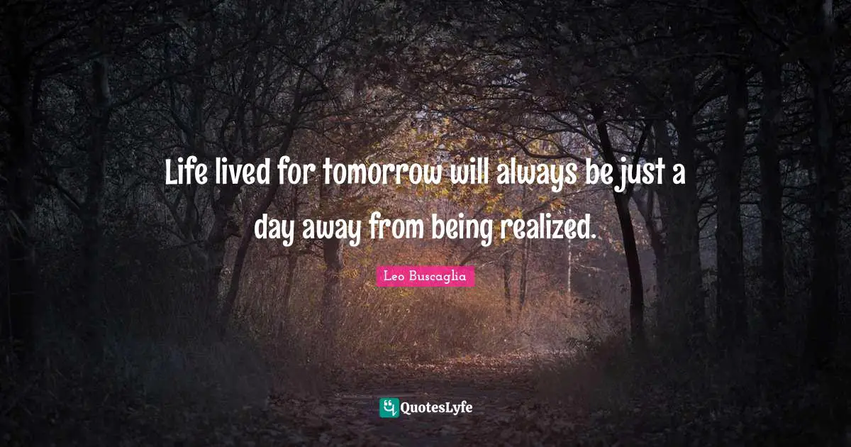 Live In The Present Quotes: "Life lived for tomorrow will always be just a day away from being realized."