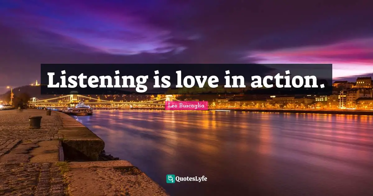 Listening is love in action.
