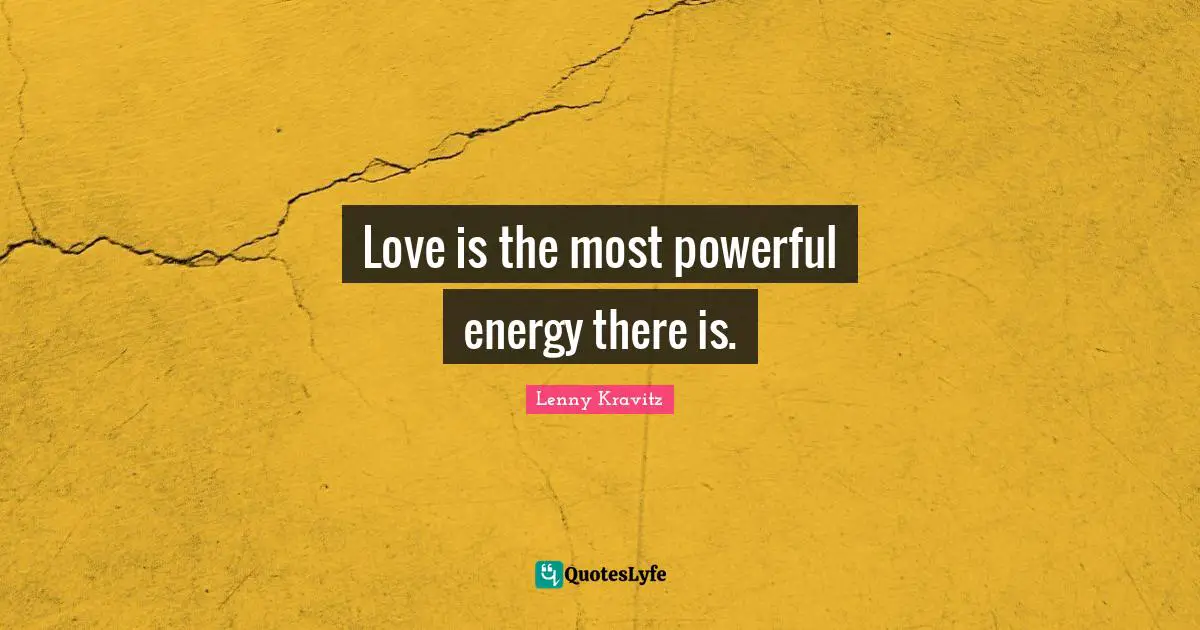 Love is the most powerful energy there is.