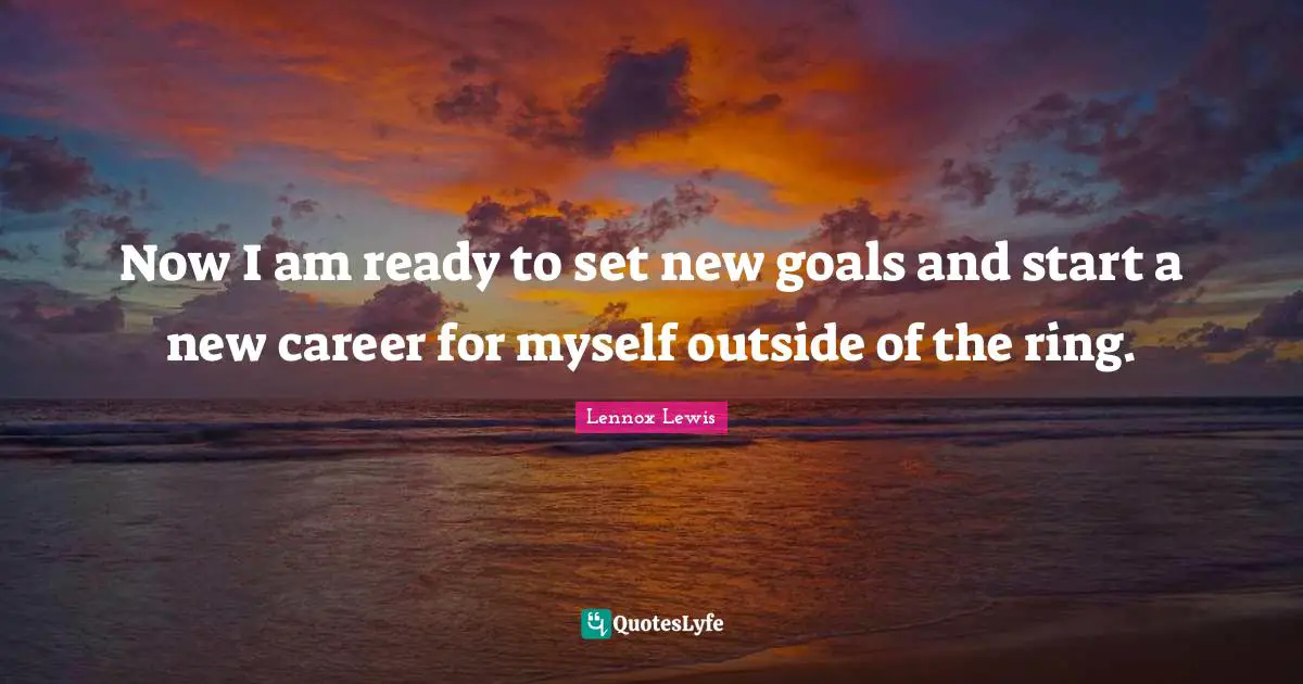 Now I am ready to set new goals and start a new career for myself outside of the ring.