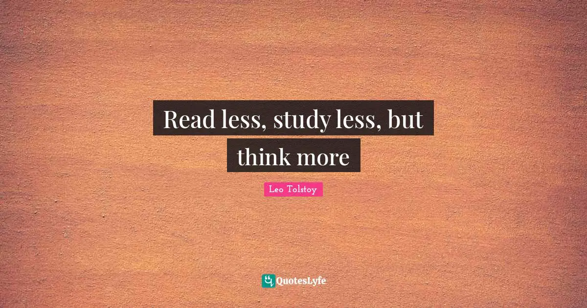 Read less, study less, but think more