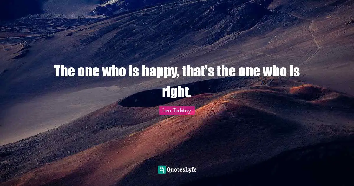 The one who is happy, that's the one who is right.