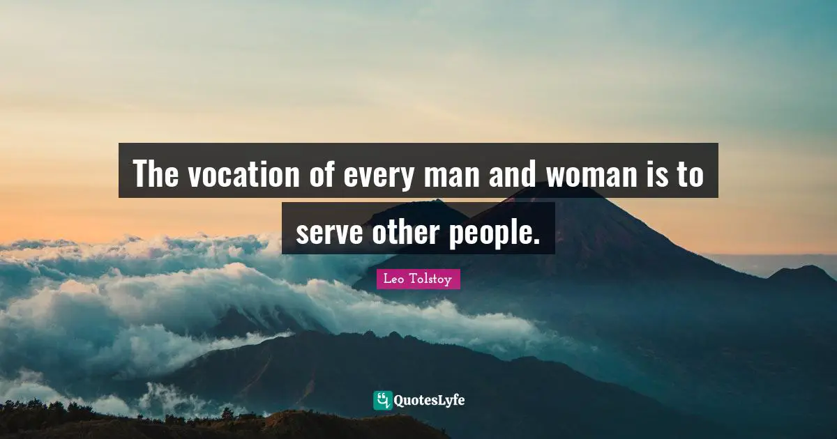 The vocation of every man and woman is to serve other people.