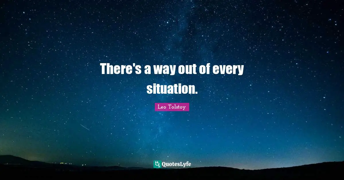 There's a way out of every situation.