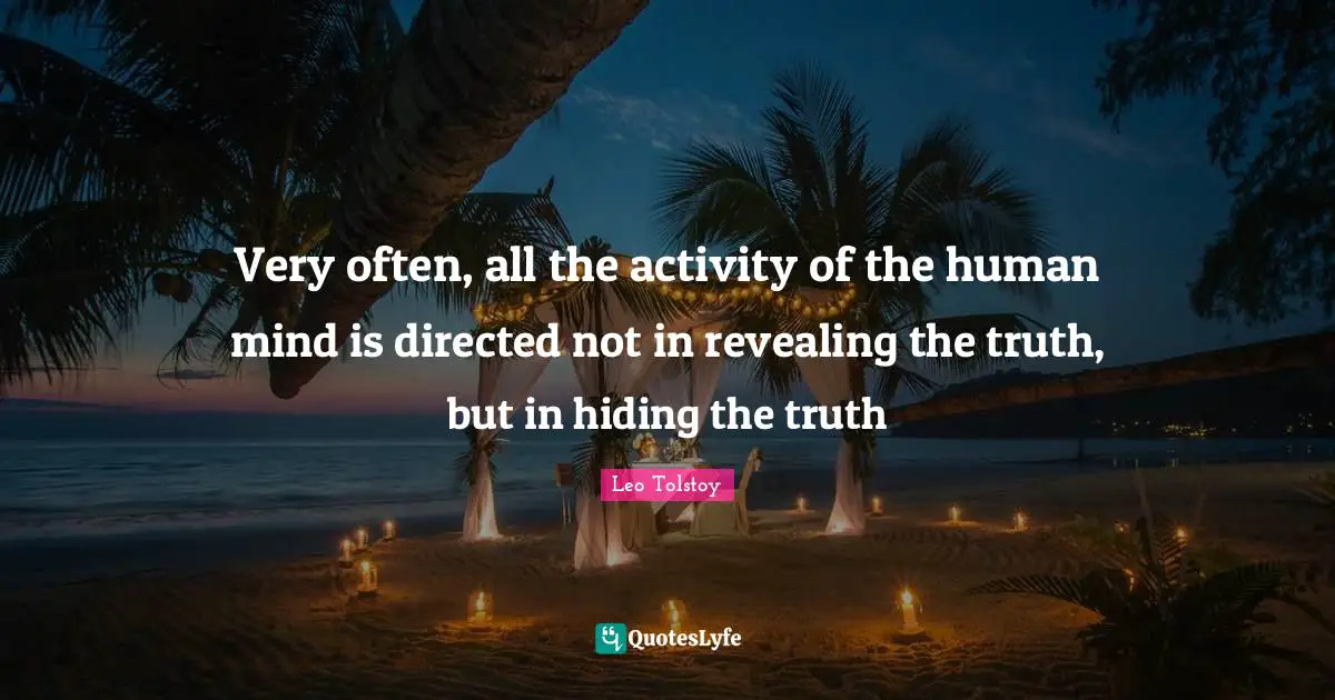 Human Mind Quotes: "Very often, all the activity of the human mind is directed not in revealing the truth, but in hiding the truth"