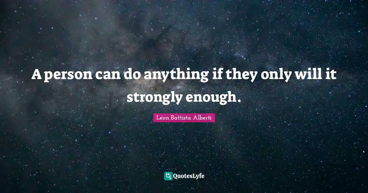 O.A. Battista Quotes: "A person can do anything if they only will it strongly enough."