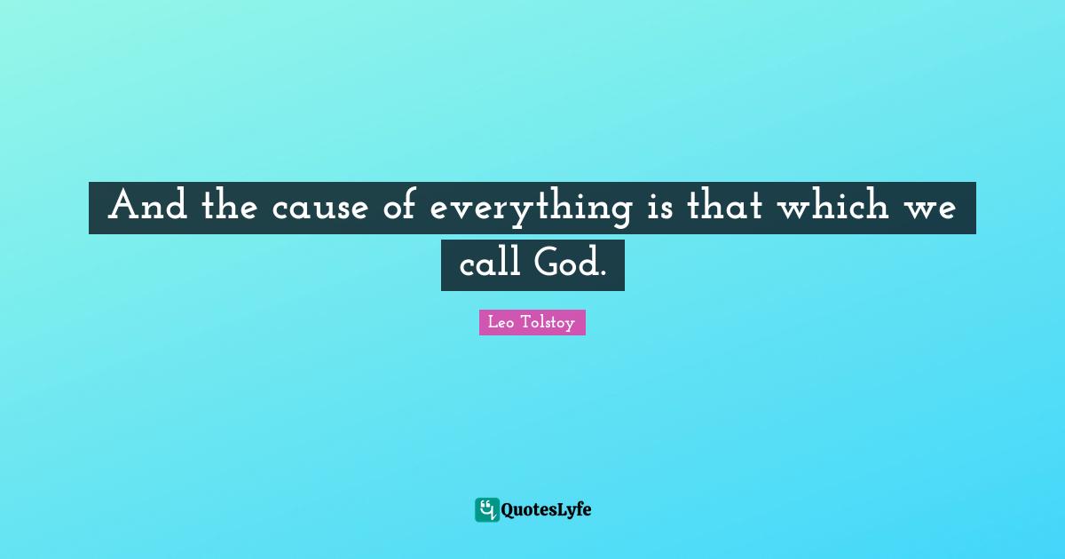 And the cause of everything is that which we call God.