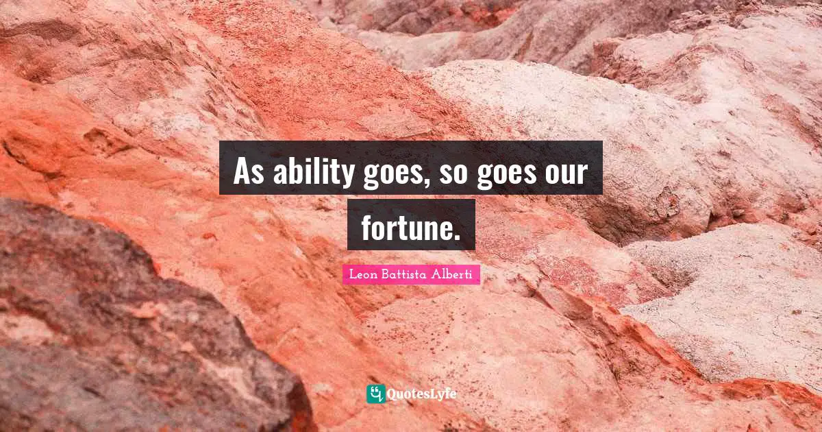 O.A. Battista Quotes: "As ability goes, so goes our fortune."
