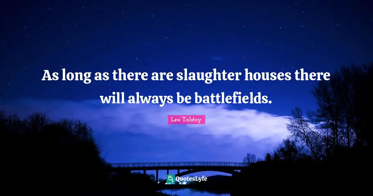Slaughter Quotes: "As long as there are slaughter houses there will always be battlefields."