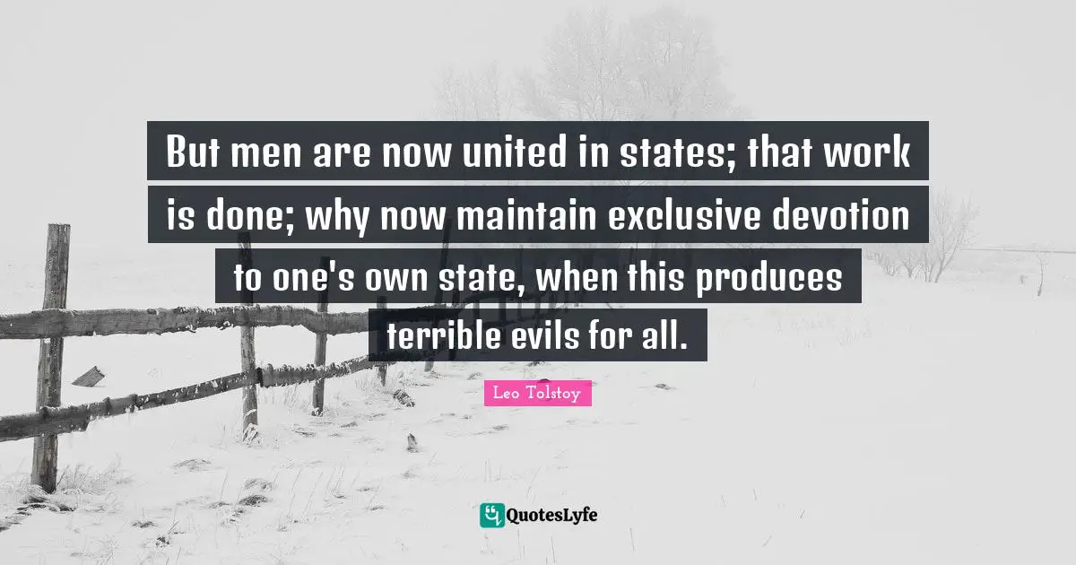 But men are now united in states; that work is done; why now maintain exclusive devotion to one's own state, when this produces terrible evils for all.