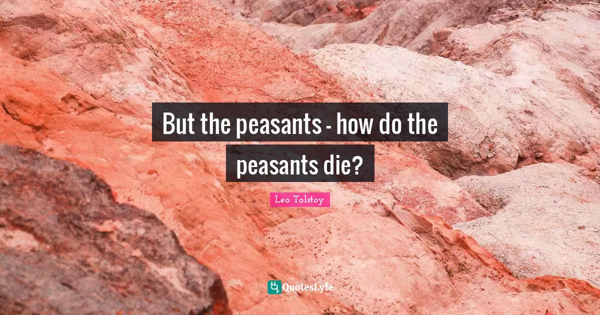 But the peasants - how do the peasants die?