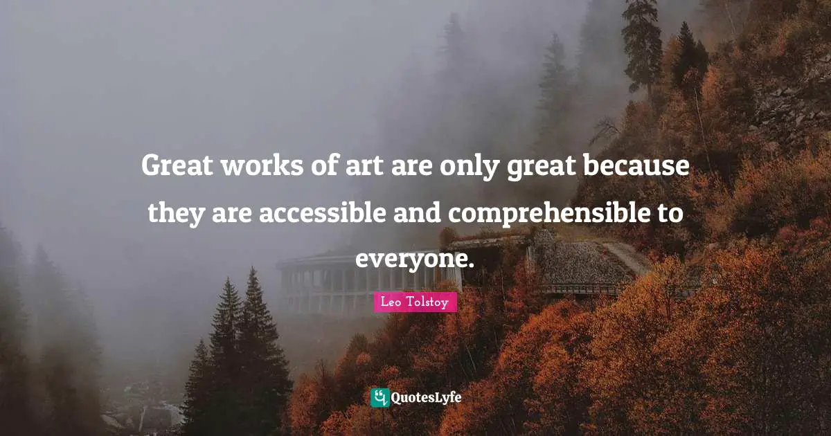 Great works of art are only great because they are accessible and comprehensible to everyone.