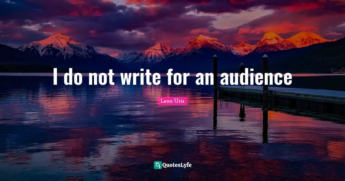 I do not write for an audience