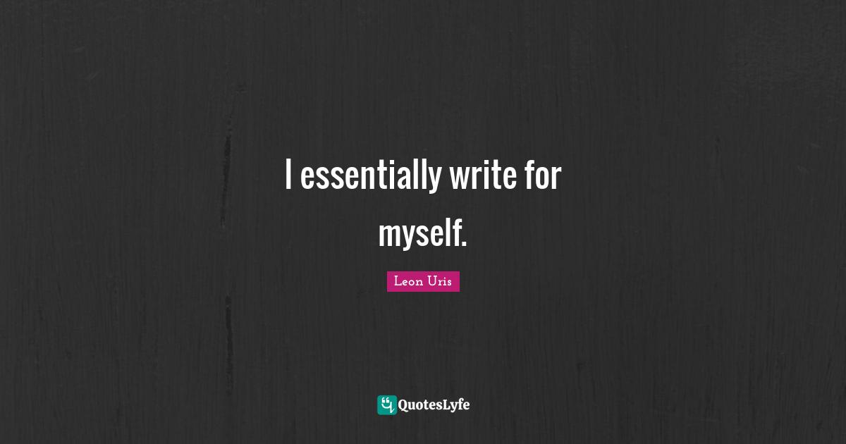 I essentially write for myself.
