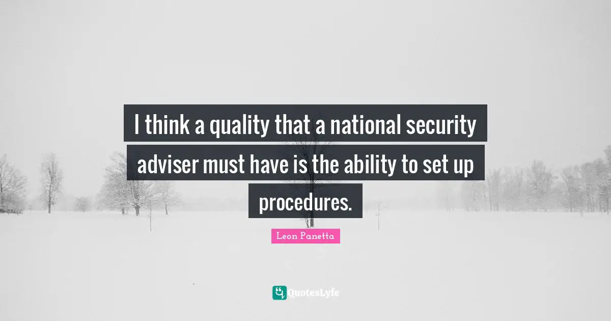 Adviser Quotes: "I think a quality that a national security adviser must have is the ability to set up procedures."