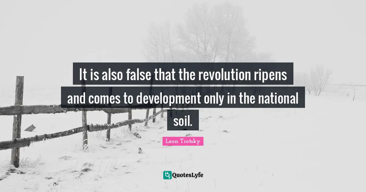 It is also false that the revolution ripens and comes to development only in the national soil.