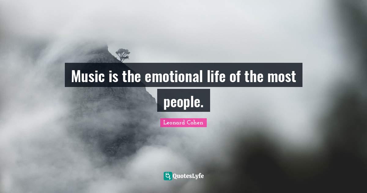 Music is the emotional life of the most people.