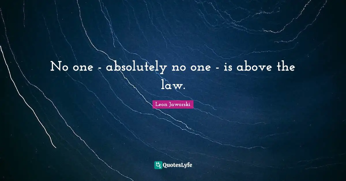 No one - absolutely no one - is above the law.