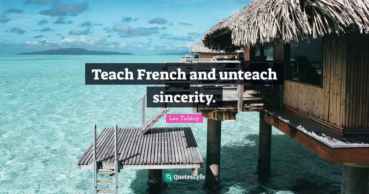 Teach French and unteach sincerity.