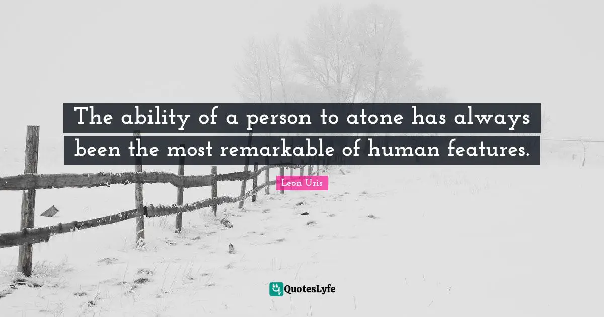 The ability of a person to atone has always been the most remarkable of human features.