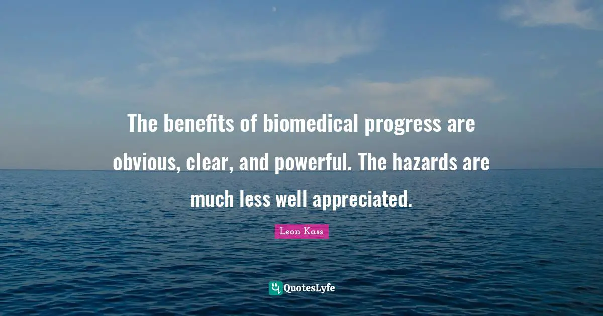 Clear Quotes: "The benefits of biomedical progress are obvious, clear, and powerful. The hazards are much less well appreciated."